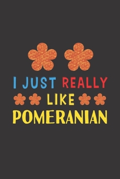 Paperback I Just Really Like Pomeranian: Dog Training Logbook For Peoples Who Loves Their Pomeranian Dog Book