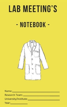 Paperback Lab Meeting's - Notebook -: (dimensions 5x8, back cover - yellow) to help you in your Lab work! For undergraduates, graduates, PhDs, PostDocs, Lab Book