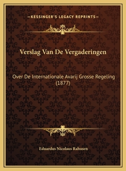 Hardcover Verslag Van De Vergaderingen: Over De Internationale Avarij Grosse Regeling (1877) [Dutch] Book