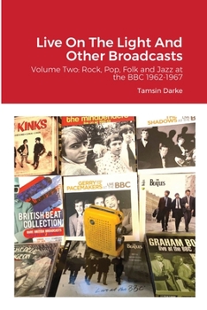 Paperback Live On The Light And Other Broadcasts: Volume Two: Rock, Pop, Folk and Jazz at the BBC 1962-1967 Book