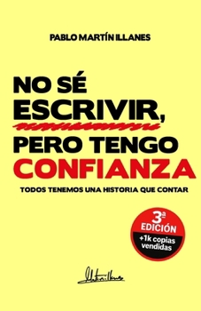 NO SÉ ESCRIBIR, PERO TENGO CONFIANZA (3º Edición): Todos tenemos una historia que contar (AUTOAYUDA & CRECIMIENTO PERSONAL) (Spanish Edition)