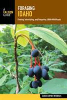 Paperback Foraging Idaho: Finding, Identifying, and Preparing Edible Wild Foods Book
