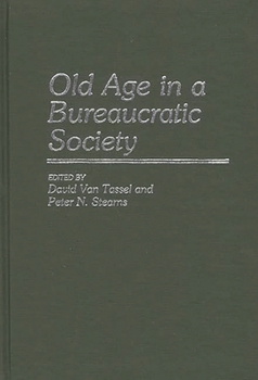 Old Age in a Bureaucratic Society: The Elderly, the Experts, and the State in American Society (Contributions to the Study of Aging)