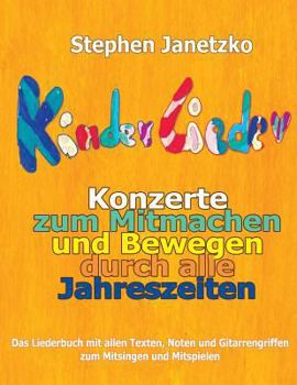 Paperback Kinderlieder-Konzerte zum Mitmachen und Bewegen durch alle Jahreszeiten: Das Liederbuch mit allen Texten, Noten und Gitarrengriffen zum Mitsingen und [German] Book