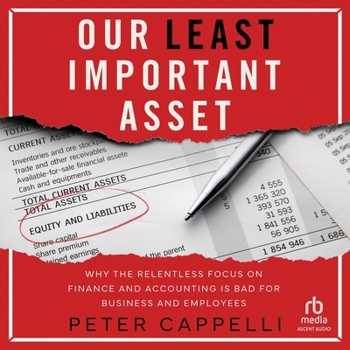 Audio CD Our Least Important Asset: Why the Relentless Focus on Finance and Accounting Is Bad for Business and Employees Book