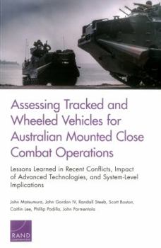 Paperback Assessing Tracked and Wheeled Vehicles for Australian Mounted Close Combat Operations: Lessons Learned in Recent Conflicts, Impact of Advanced Technol Book