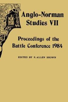 Anglo-Norman Studies VII: Proceedings of the Battle Conference 1984 - Book #7 of the Proceedings of the Battle Conference