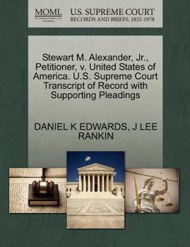 Stewart M. Alexander, Jr., Petitioner, v. United States of America. U.S. Supreme Court Transcript of Record with Supporting Pleadings