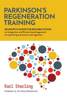 Entrenamiento de Regeneraci�n del Parkinson (ERP): REHABILITACI�N NEUROPSICOMOTORA: un enfoque integrativo y basado en la aptitud fisica para mejorar el movimiento y la cognici�n