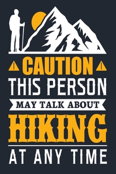 CAUTION THIS TALK ABOUT HIKING AT ANY TIME: Great Hiking Gift, Hiking Gifts,Trail Log Book, Hiker's Journal, 6" x 9" Travel Size Hiking Planner