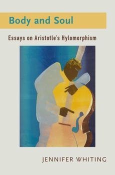 Hardcover Body and Soul: Essays on Aristotle's Hylomorphism Book