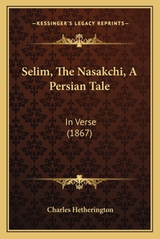 Selim, The Nasakchi, A Persian Tale: In Verse (1867)