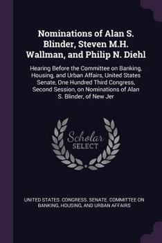 Nominations of Alan S. Blinder, Steven M.H. Wallman, and Philip N. Diehl: Hearing Before the Committee on Banking, Housing, and Urban Affairs, United States Senate, One Hundred Third Congress, Second 