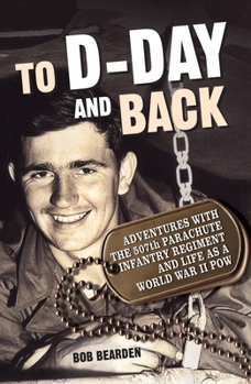 Paperback To D-Day and Back: Adventures with the 507th Parachute Infantry Regiment and Life as a World War II Pow: A Memoir Book