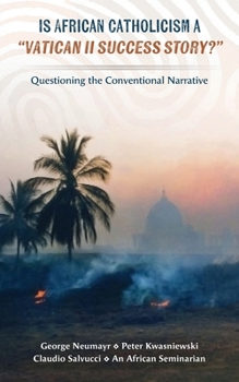 Paperback Is African Catholicism a "Vatican II Success Story"?: Questioning the Conventional Narrative Book