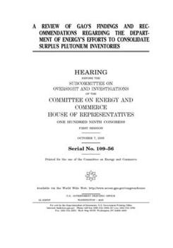 Paperback A review of GAO's findings and recommendations regarding the Department of Energy's efforts to consolidate surplus plutonium inventories Book