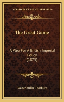 The Great Game: A Plea for a British Imperial Policy