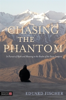 Paperback Chasing the Phantom: In Pursuit of Myth and Meaning in the Realm of the Snow Leopard Book
