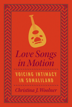 Paperback Love Songs in Motion: Voicing Intimacy in Somaliland Book