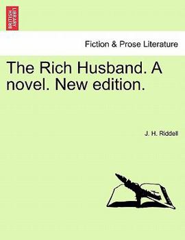 The Rich Husband, by the Author of 'the Ruling Passion'.