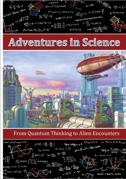 Paperback Adventures in Science: From Quantum Thinking to Alien Encounters Book