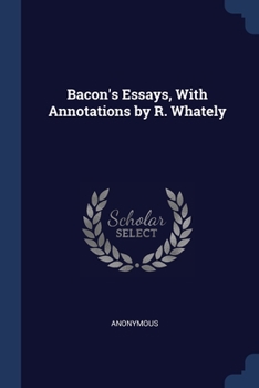 Paperback Bacon's Essays, With Annotations by R. Whately Book