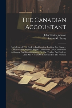 Paperback The Canadian Accountant: An Advanced Text Book In Bookkeeping, Banking And Finance, Office Practice, Business Papers, Commercial Law, Commercia Book