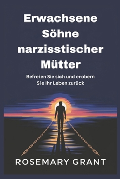 Paperback Erwachsene Söhne narzisstischer Mütter: Befreien Sie sich und erobern Sie Ihr Leben zurück [German] Book