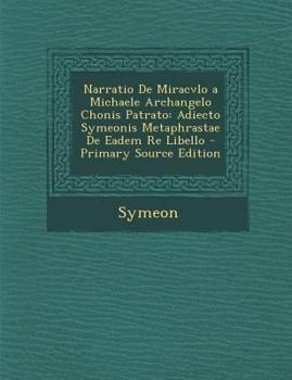 Paperback Narratio de Miracvlo a Michaele Archangelo Chonis Patrato: Adiecto Symeonis Metaphrastae de Eadem Re Libello [Latin] Book