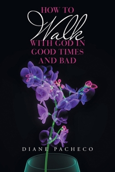 Paperback How to Walk with God in Good Times and Bad Book