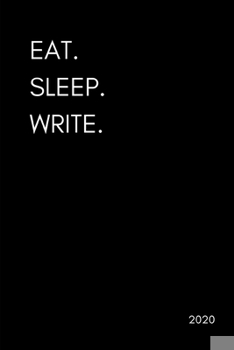 Paperback Eat. Sleep. Write 2020: Writer's Diary And Goal Planner- Week To View Appointment Book- Funny Author, Blogger, Journalist Gift- 6x9 (approxima Book