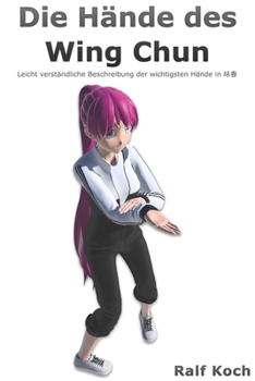 Paperback Die Hände des Wing Chun: Leicht verständliche Beschreibung der wichtigsten Hände im Wing Chun [German] Book