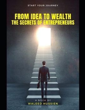 Paperback From Idea to Wealth: The Secrets of Entrepreneurs Book