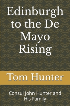 Paperback Edinburgh to the De Mayo Rising: Consul John Hunter and His Family Book