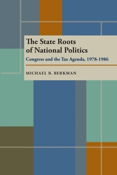 Paperback The State Roots of National Politics: Congress and the Tax Agenda, 1978-1986 Book