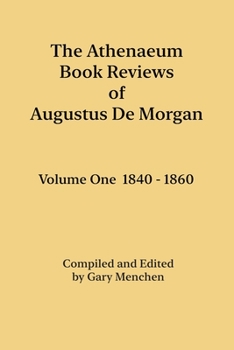 The Athenaeum Book Reviews of Augustus De Morgan: Volume I 1840 to 1860