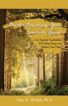 Paperback Understanding Your Suicide Grief: Ten Essential Touchstones for Finding Hope and Healing Your Heart Book