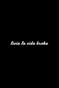 Livin La Vida Broka: 110 Page, Wide Ruled 6” x 9” Blank Lined Journal