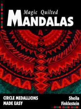 Magic Quilted Mandalas: Circle Medallions Made Easy