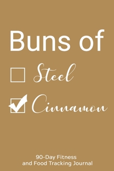 Paperback Buns of Steel/Cinnamon: 90-Day Fitness and Food Tracking Journal Book