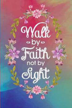 Paperback Walk by Faith Not by Sight: Blank Lined Journal, 120 6x9 Pages White, Matte Cover Book