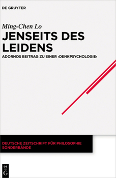 Jenseits Des Leidens: Adornos Beitrag Zu Einer "denkpsychologie"