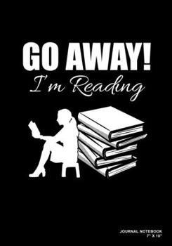 Go Away! I'm Reading: Journal, Notebook, Or Diary  | 120 Blank Lined Pages | 7" X 10" | Matte Finished Soft Cover