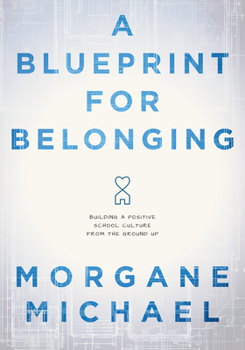 Paperback A Blueprint for Belonging: Building a Positive School Culture from the Ground Up (Research-Backed Practical Strategies to Foster Classroom Belong Book