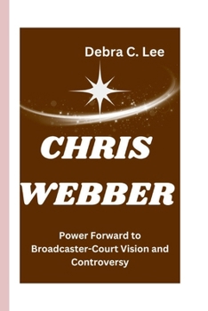 Paperback Chris Webber: Power Forward to Broadcaster-Court Vision and Controversy Book