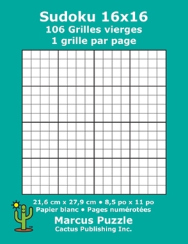 Paperback Sudoku 16x16 - 106 Grilles vierges: 1 grille par page; 21,6 cm x 27,9 cm; 8,5 po x 11 po; papier blanc; numéros de page; Number Place; Su Doku; Nanpur [French] Book