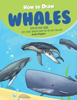 Paperback How to Draw Whales Step-by-Step Guide: Best Whale Drawing Book for You and Your Kids Book