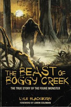 Paperback The Beast of Boggy Creek: The True Story of the Fouke Monster Book