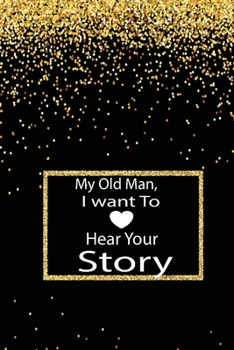 Paperback My old man, I want to hear your story: A guided journal to tell me your memories, keepsake questions.This is a great gift to Dad, grandpa, granddad, f Book