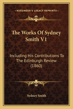 Paperback The Works Of Sydney Smith V1: Including His Contributions To The Edinburgh Review (1860) Book